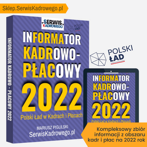 Informator Kadrowo-Płacowy 2022. Polski Ład w Kadrach i Płacach